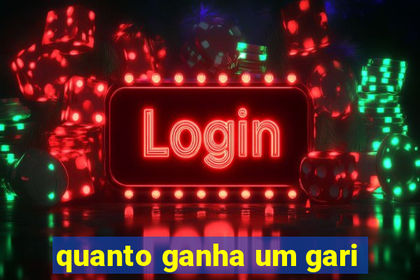 quanto ganha um gari